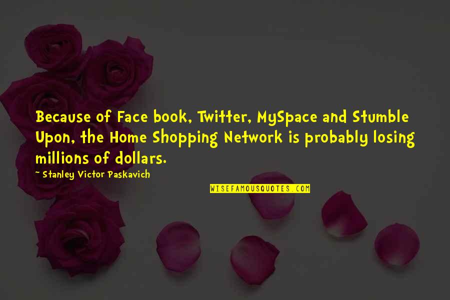 Humerous Quotes By Stanley Victor Paskavich: Because of Face book, Twitter, MySpace and Stumble