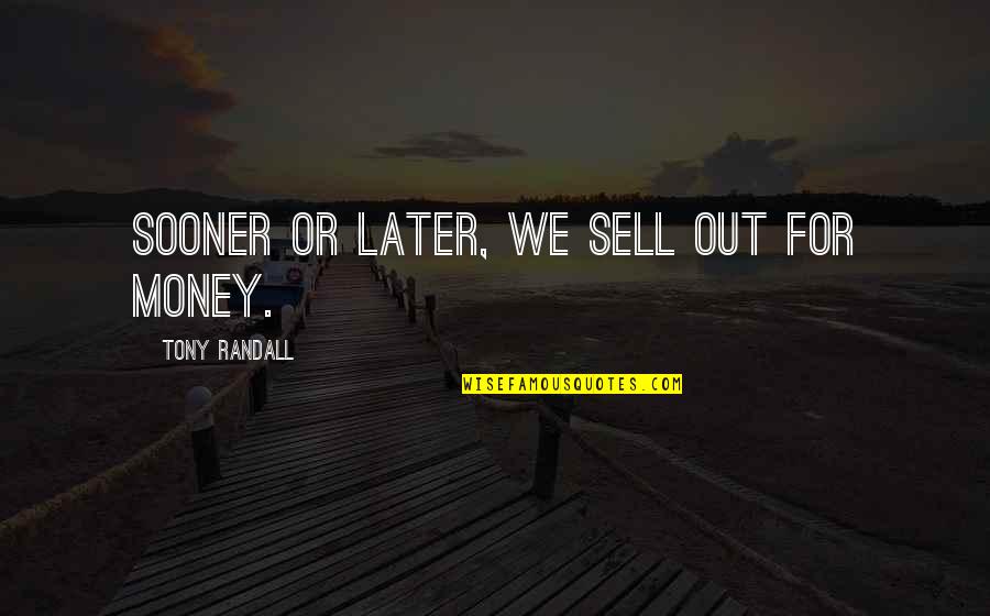 Humerus Quotes By Tony Randall: Sooner or later, we sell out for money.