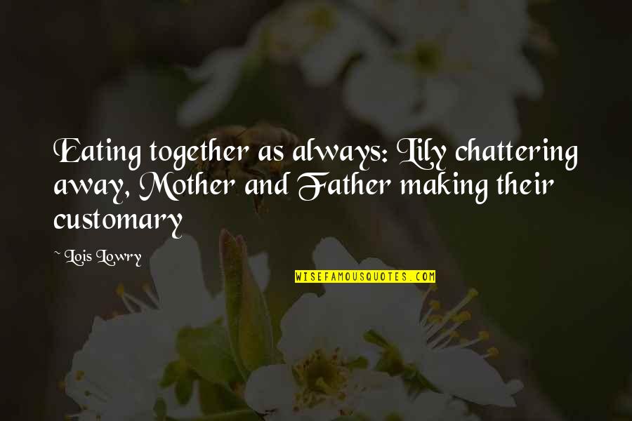 Humes Ford Quotes By Lois Lowry: Eating together as always: Lily chattering away, Mother