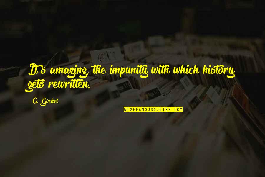 Humidifiers Quotes By C. Gockel: It's amazing, the impunity with which history gets