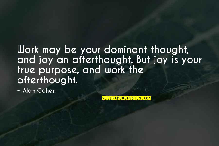 Humidity Funny Quotes By Alan Cohen: Work may be your dominant thought, and joy