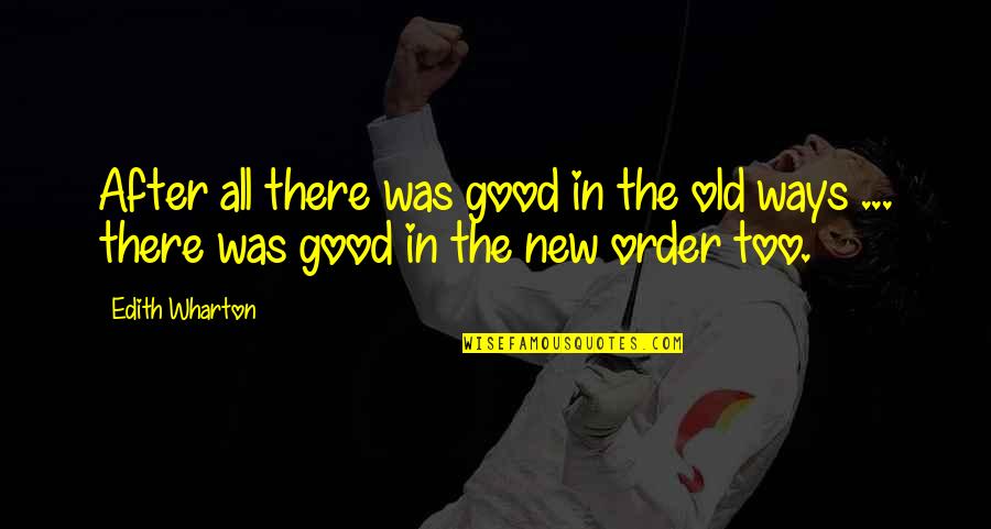 Humikab Quotes By Edith Wharton: After all there was good in the old