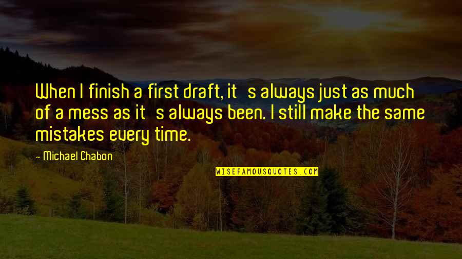 Humilation Quotes By Michael Chabon: When I finish a first draft, it's always