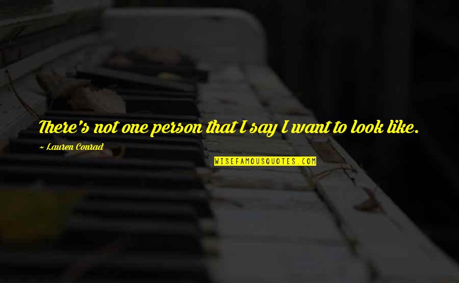 Humildad Definicion Quotes By Lauren Conrad: There's not one person that I say I