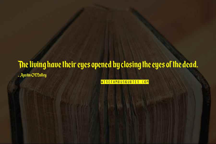 Humildad Quotes By Austin O'Malley: The living have their eyes opened by closing