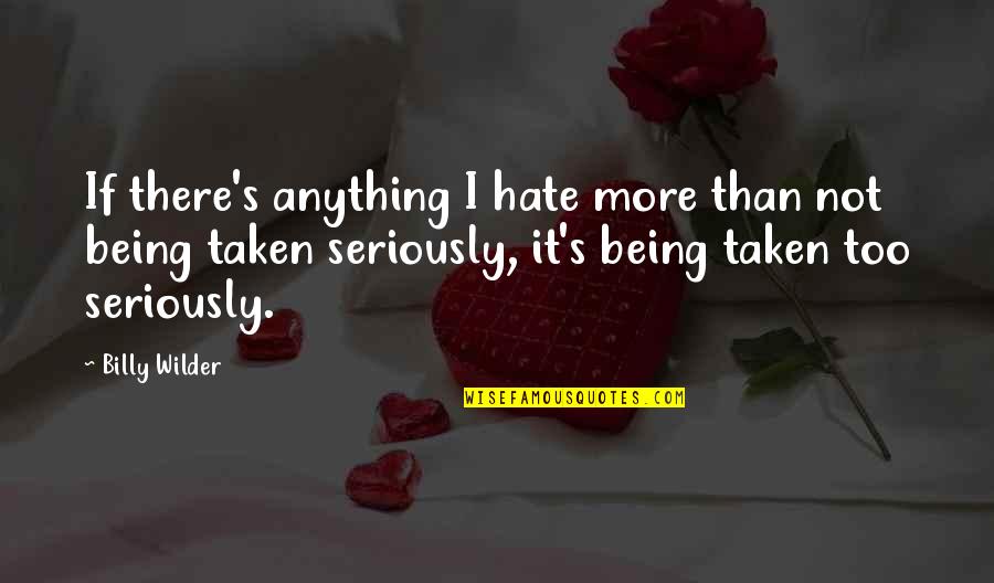 Humilde Quotes By Billy Wilder: If there's anything I hate more than not Humilde Quotes By Billy Wilder: If there's anything I hate more than not