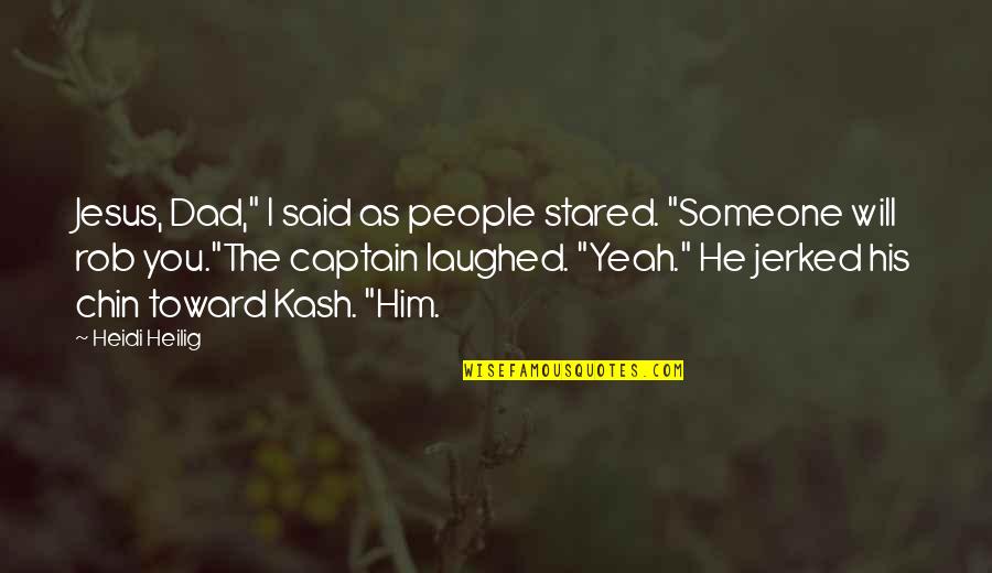 Humildes Aportes Quotes By Heidi Heilig: Jesus, Dad," I said as people stared. "Someone Humildes Aportes Quotes By Heidi Heilig: Jesus, Dad," I said as people stared. "Someone