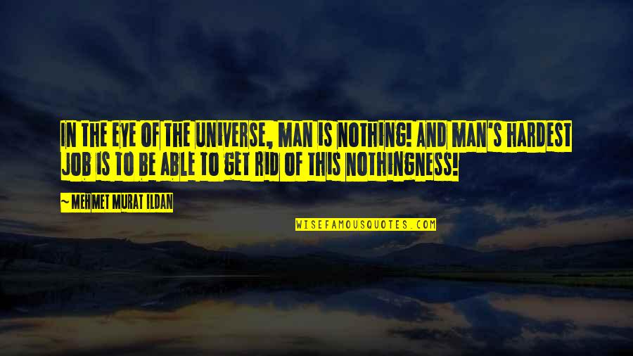 Humildes De Corazon Quotes By Mehmet Murat Ildan: In the eye of the universe, man is Humildes De Corazon Quotes By Mehmet Murat Ildan: In the eye of the universe, man is