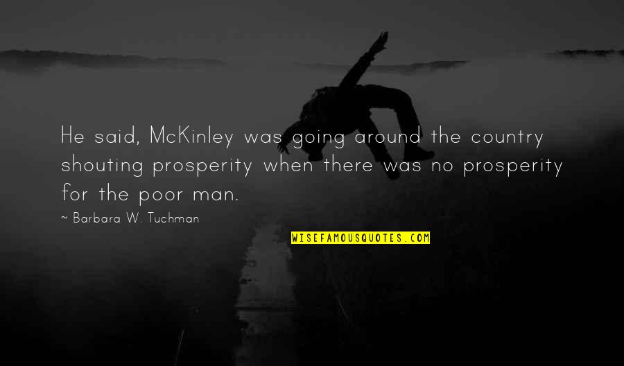 Humildes Hermanos Quotes By Barbara W. Tuchman: He said, McKinley was going around the country Humildes Hermanos Quotes By Barbara W. Tuchman: He said, McKinley was going around the country