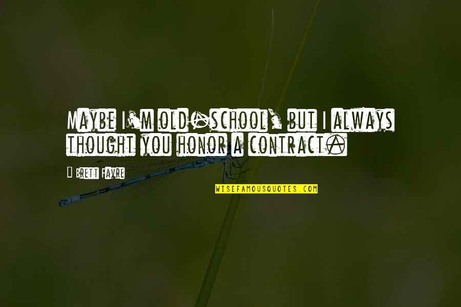 Humildes Hermanos Quotes By Brett Favre: Maybe I'm old-school, but I always thought you