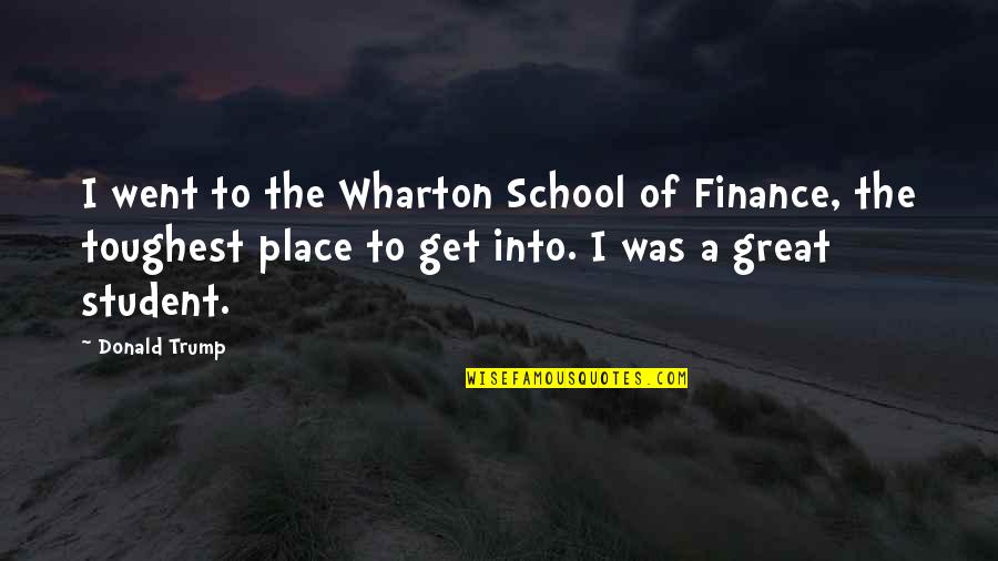 Humildes Hermanos Quotes By Donald Trump: I went to the Wharton School of Finance, Humildes Hermanos Quotes By Donald Trump: I went to the Wharton School of Finance,