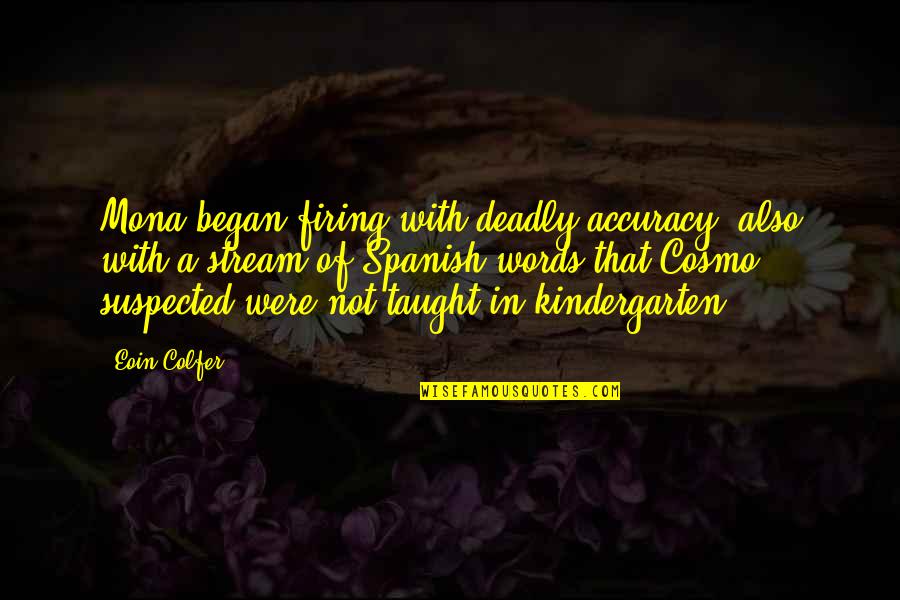 Humildes Hermanos Quotes By Eoin Colfer: Mona began firing with deadly accuracy, also with Humildes Hermanos Quotes By Eoin Colfer: Mona began firing with deadly accuracy, also with