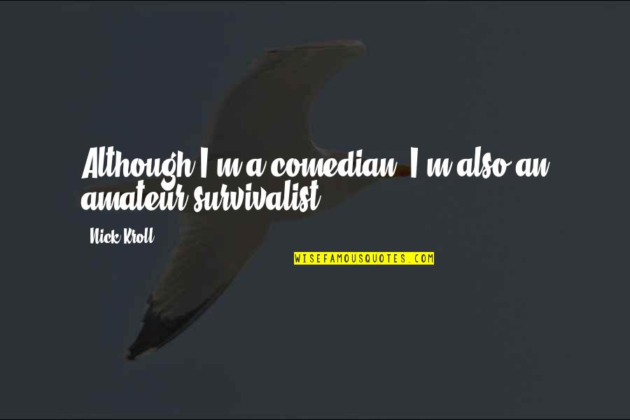 Humildes Hermanos Quotes By Nick Kroll: Although I'm a comedian, I'm also an amateur