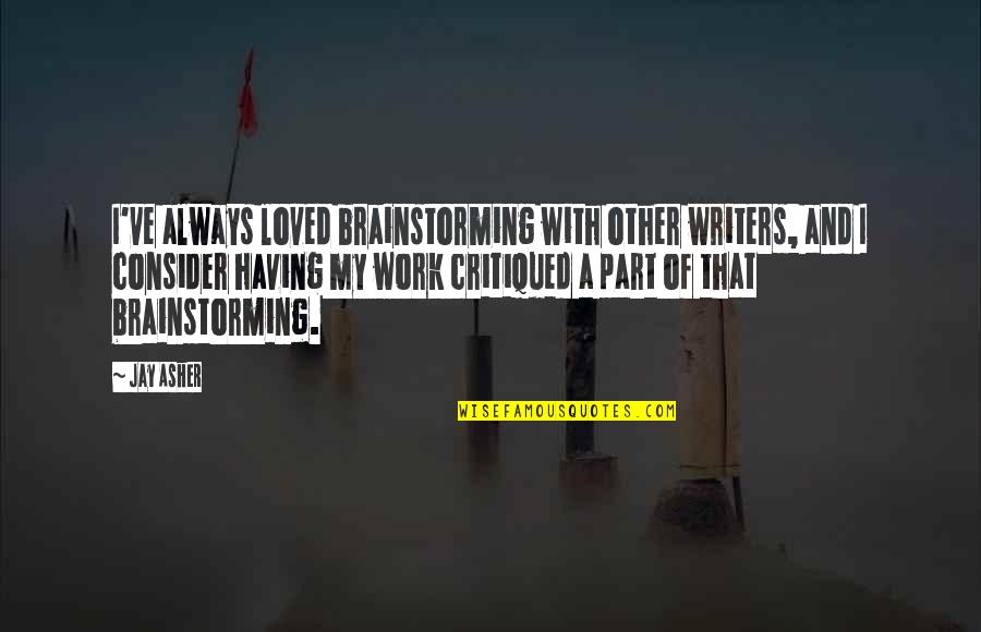 Humildes Quotes By Jay Asher: I've always loved brainstorming with other writers, and Humildes Quotes By Jay Asher: I've always loved brainstorming with other writers, and