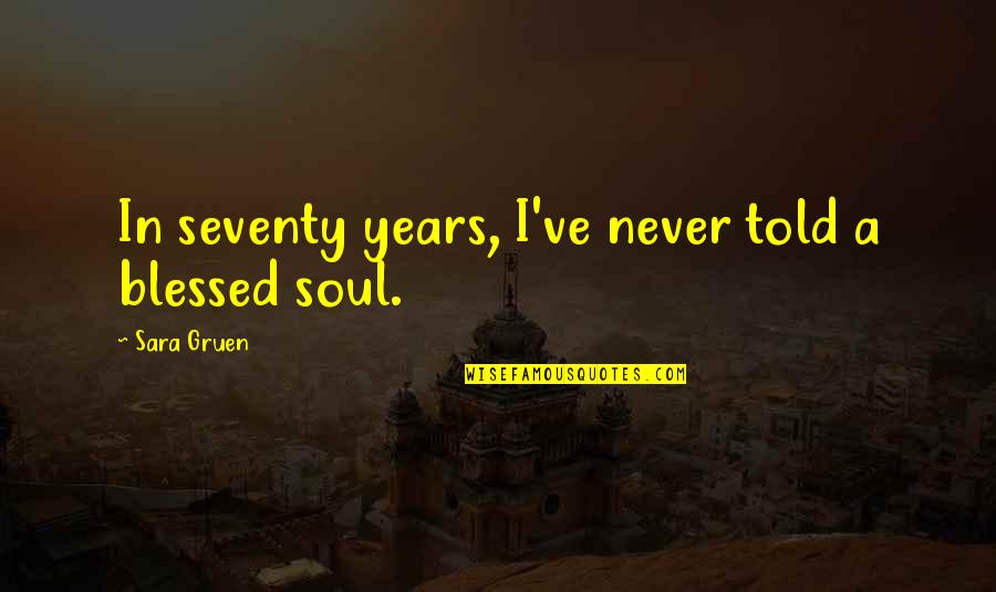 Humilhado Quotes By Sara Gruen: In seventy years, I've never told a blessed Humilhado Quotes By Sara Gruen: In seventy years, I've never told a blessed