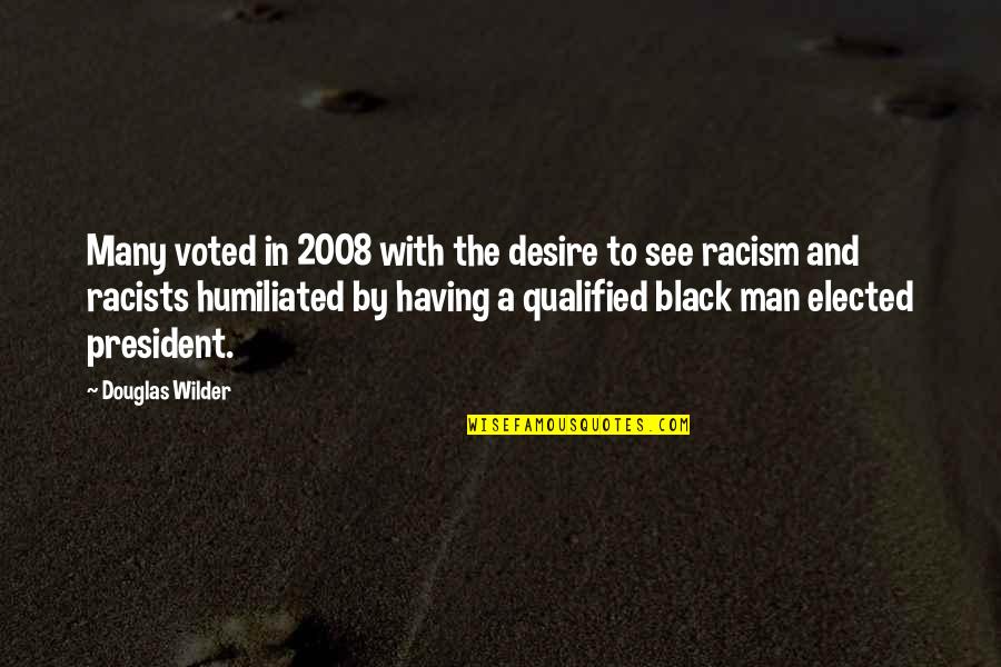 Humiliated Quotes By Douglas Wilder: Many voted in 2008 with the desire to