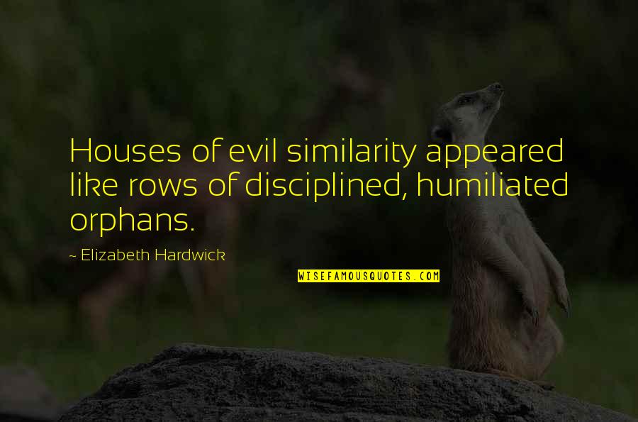 Humiliated Quotes By Elizabeth Hardwick: Houses of evil similarity appeared like rows of