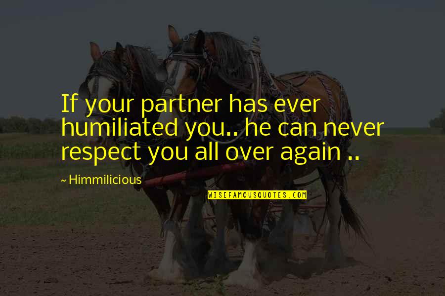 Humiliated Quotes By Himmilicious: If your partner has ever humiliated you.. he