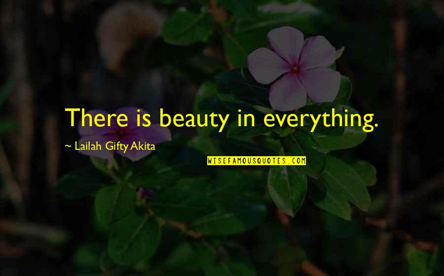 Humiliating Others Quotes By Lailah Gifty Akita: There is beauty in everything.