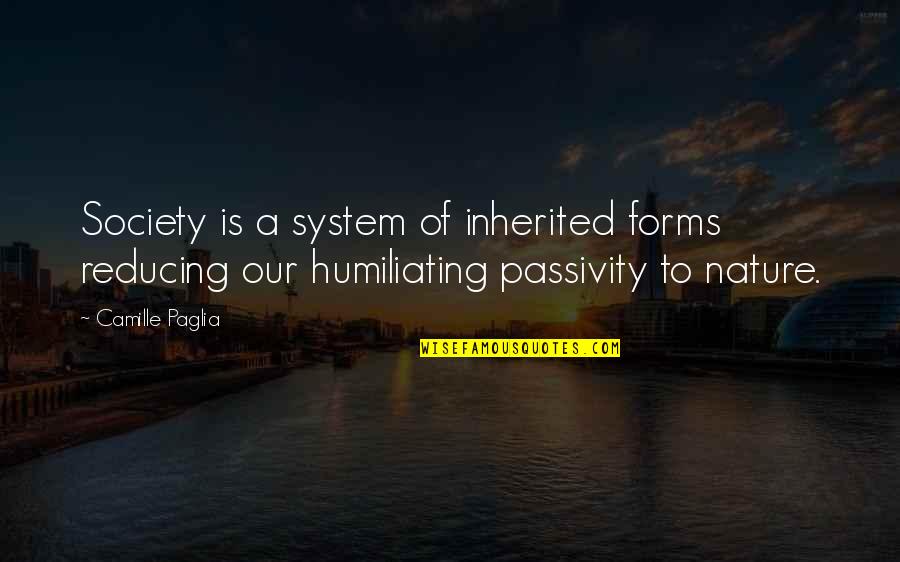 Humiliating Quotes By Camille Paglia: Society is a system of inherited forms reducing