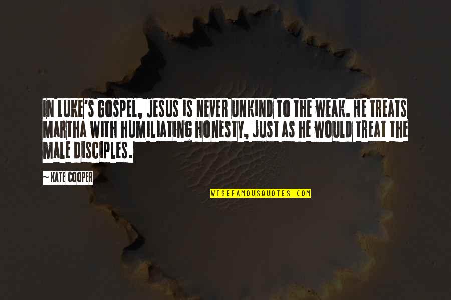 Humiliating Quotes By Kate Cooper: In Luke's Gospel, Jesus is never unkind to