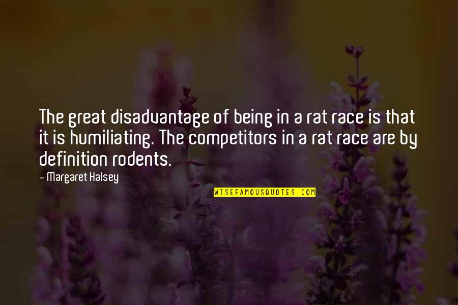 Humiliating Quotes By Margaret Halsey: The great disadvantage of being in a rat