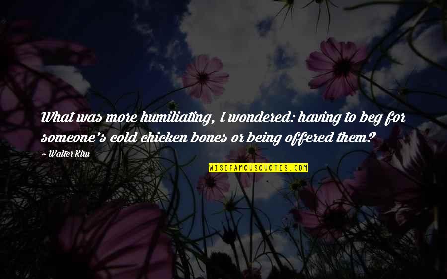 Humiliating Quotes By Walter Kirn: What was more humiliating, I wondered: having to