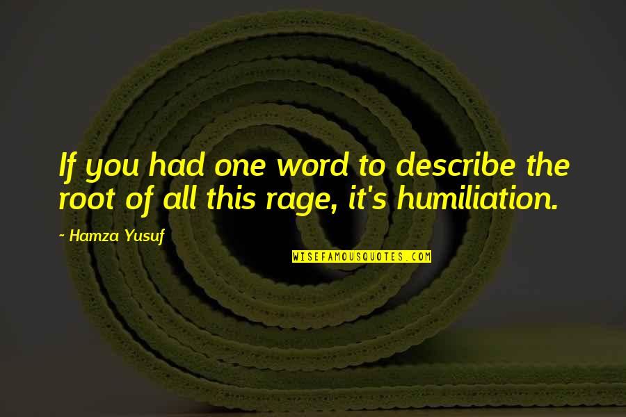 Humiliation Quotes By Hamza Yusuf: If you had one word to describe the