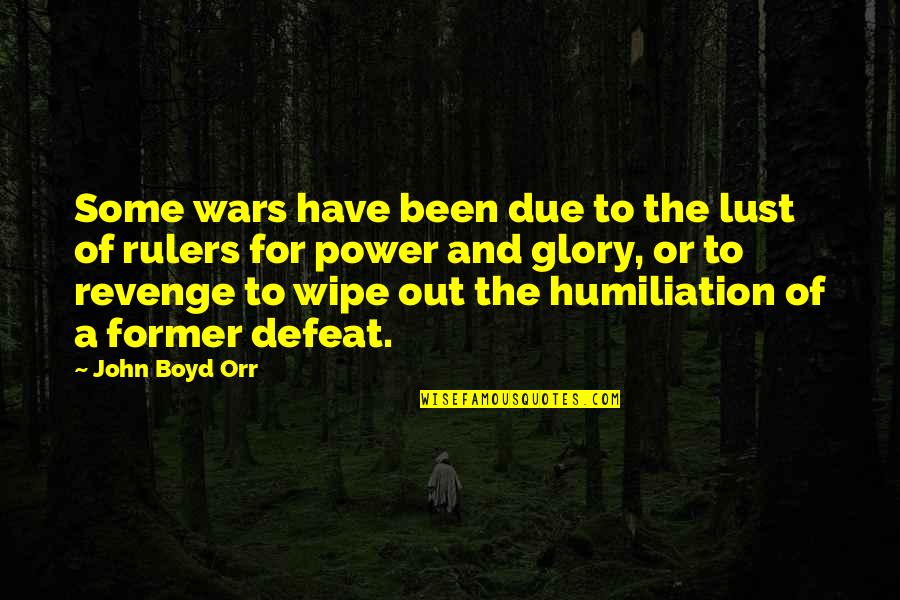 Humiliation Quotes By John Boyd Orr: Some wars have been due to the lust