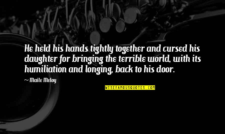 Humiliation Quotes By Maile Meloy: He held his hands tightly together and cursed