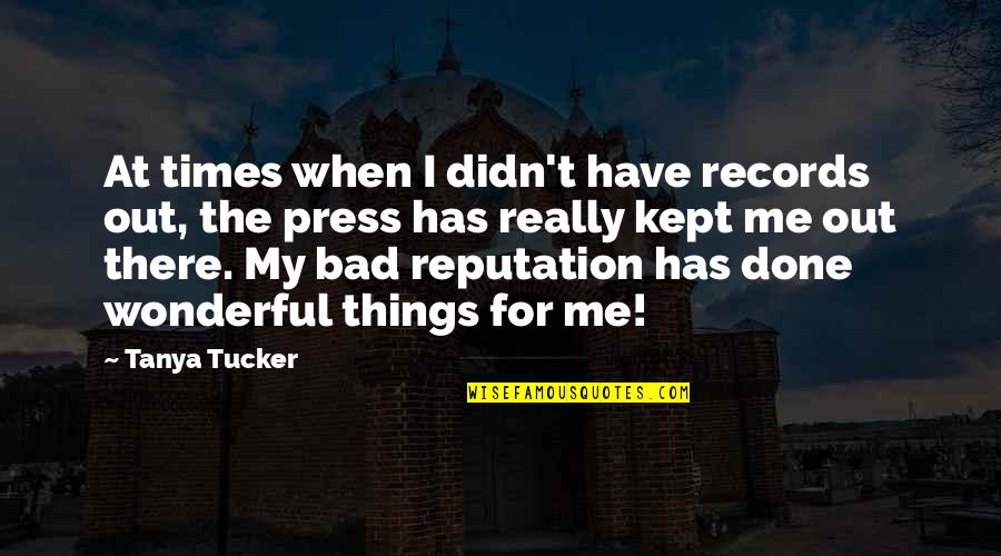 Humilier Conjugaison Quotes By Tanya Tucker: At times when I didn't have records out,