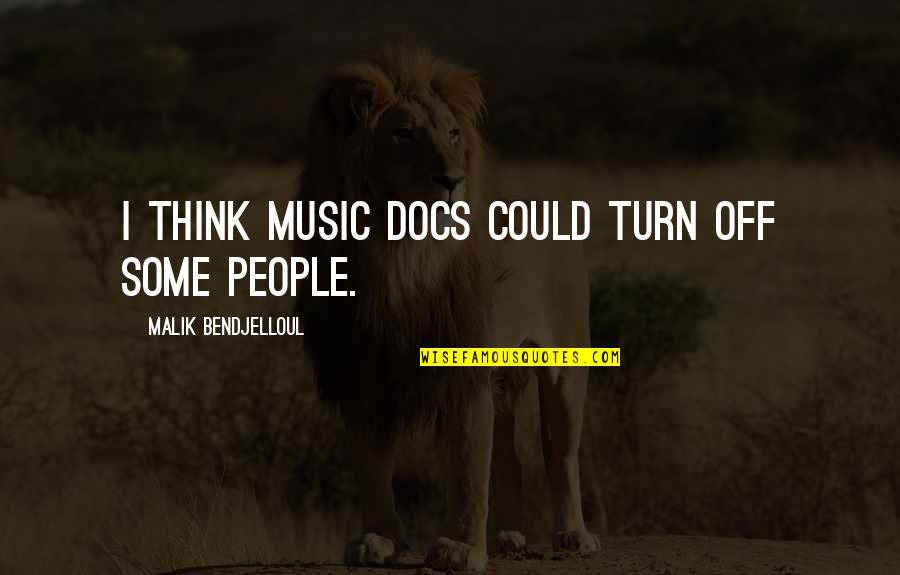 Humilier En Quotes By Malik Bendjelloul: I think music docs could turn off some Humilier En Quotes By Malik Bendjelloul: I think music docs could turn off some