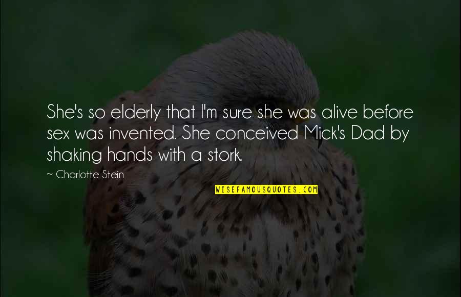Humilis Palm Quotes By Charlotte Stein: She's so elderly that I'm sure she was Humilis Palm Quotes By Charlotte Stein: She's so elderly that I'm sure she was