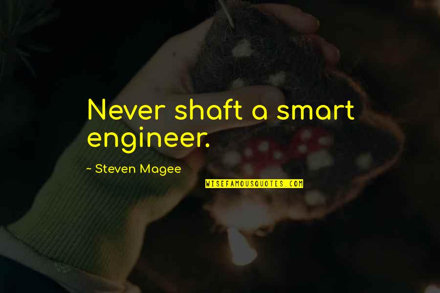 Humilis Palm Quotes By Steven Magee: Never shaft a smart engineer.