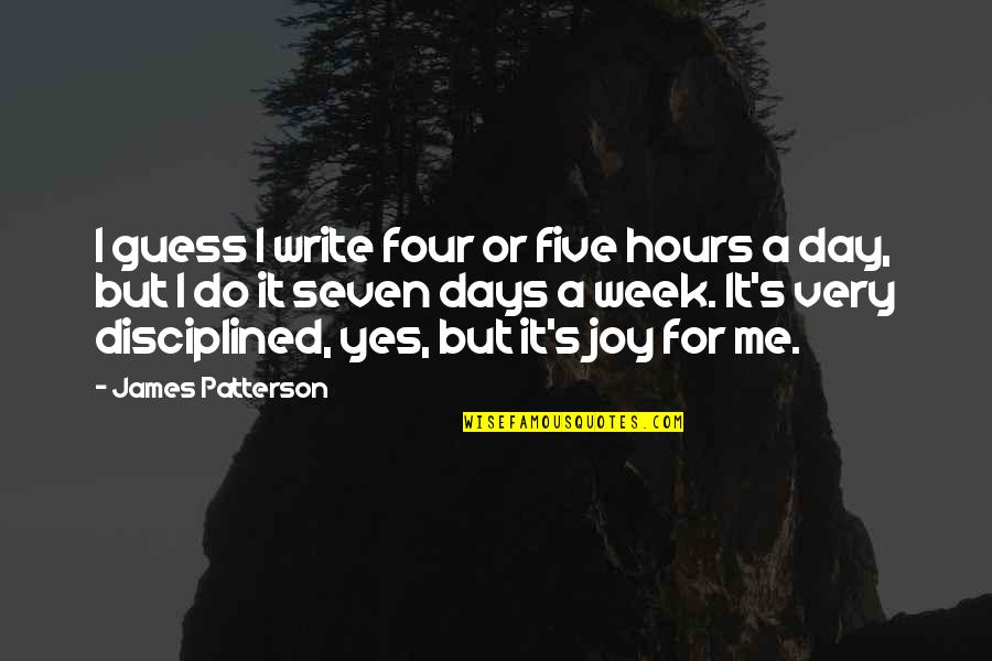 Humilis Quotes By James Patterson: I guess I write four or five hours