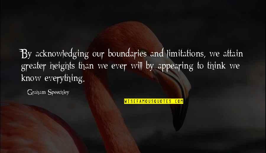 Humility And Arrogance Quotes By Graham Speechley: By acknowledging our boundaries and limitations, we attain