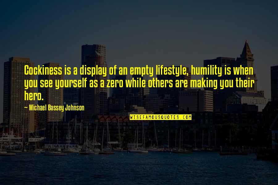 Humility And Arrogance Quotes By Michael Bassey Johnson: Cockiness is a display of an empty lifestyle,