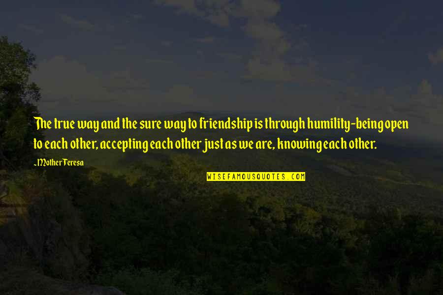 Humility And Friendship Quotes By Mother Teresa: The true way and the sure way to