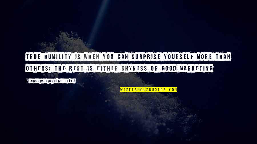 Humility And Humbleness Quotes By Nassim Nicholas Taleb: True humility is when you can surprise yourself Humility And Humbleness Quotes By Nassim Nicholas Taleb: True humility is when you can surprise yourself