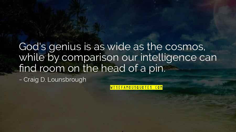 Humility And Intelligence Quotes By Craig D. Lounsbrough: God's genius is as wide as the cosmos,