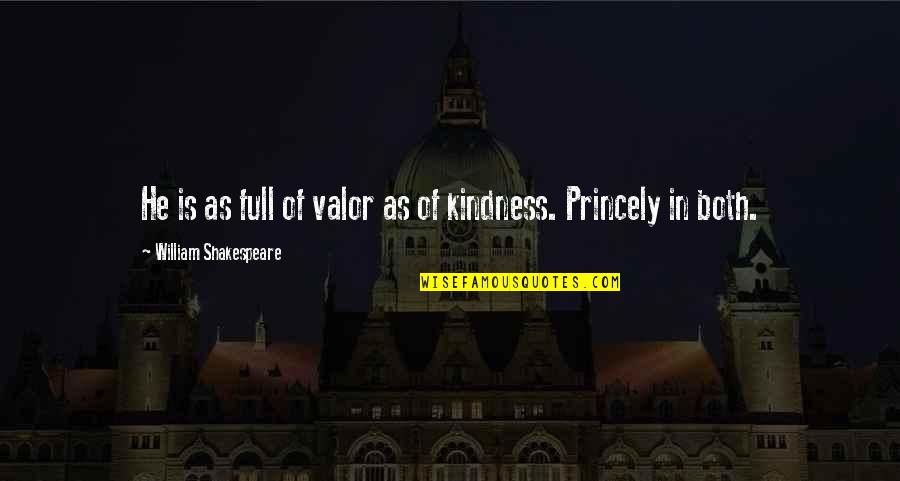 Humility And Kindness Quotes By William Shakespeare: He is as full of valor as of