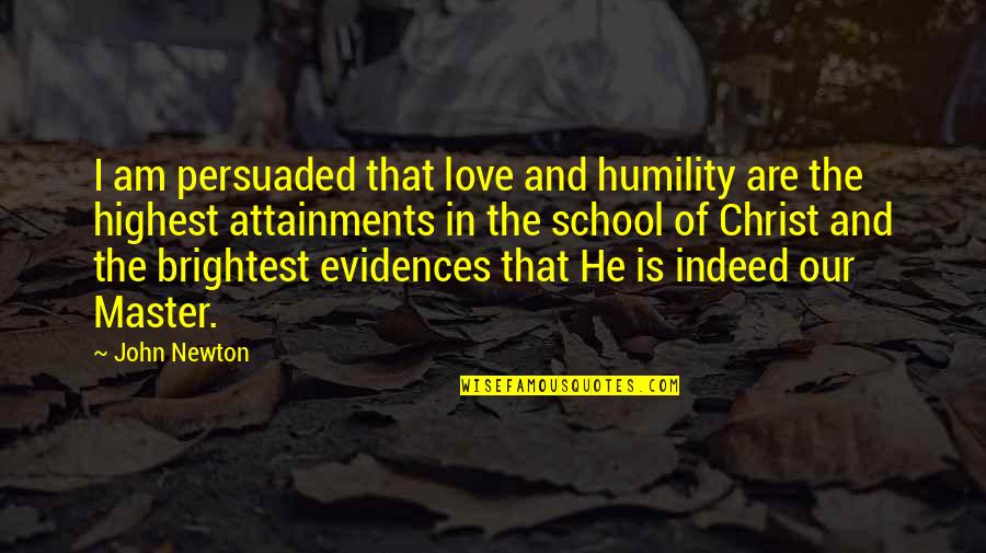 Humility And Love Quotes By John Newton: I am persuaded that love and humility are