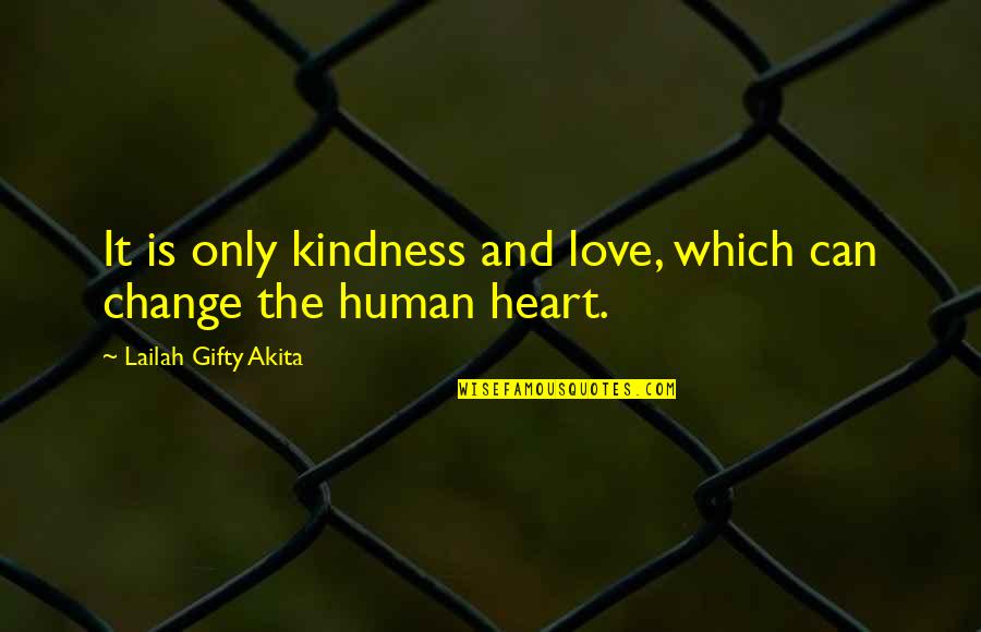 Humility And Love Quotes By Lailah Gifty Akita: It is only kindness and love, which can