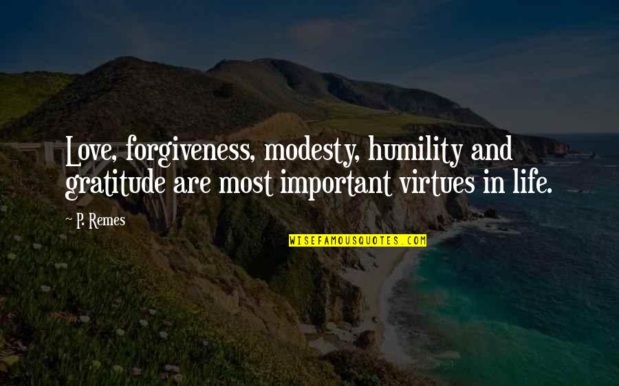 Humility And Love Quotes By P. Remes: Love, forgiveness, modesty, humility and gratitude are most