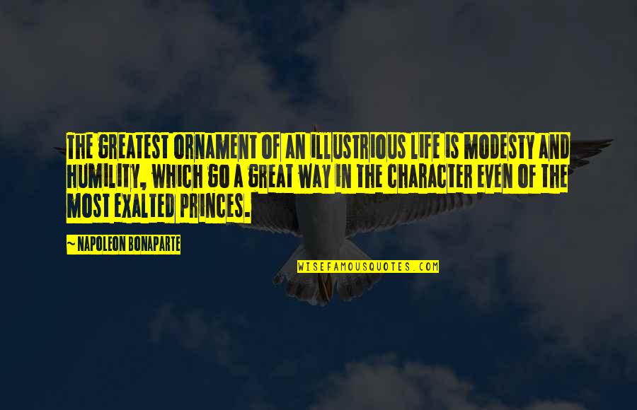 Humility And Modesty Quotes By Napoleon Bonaparte: The greatest ornament of an illustrious life is