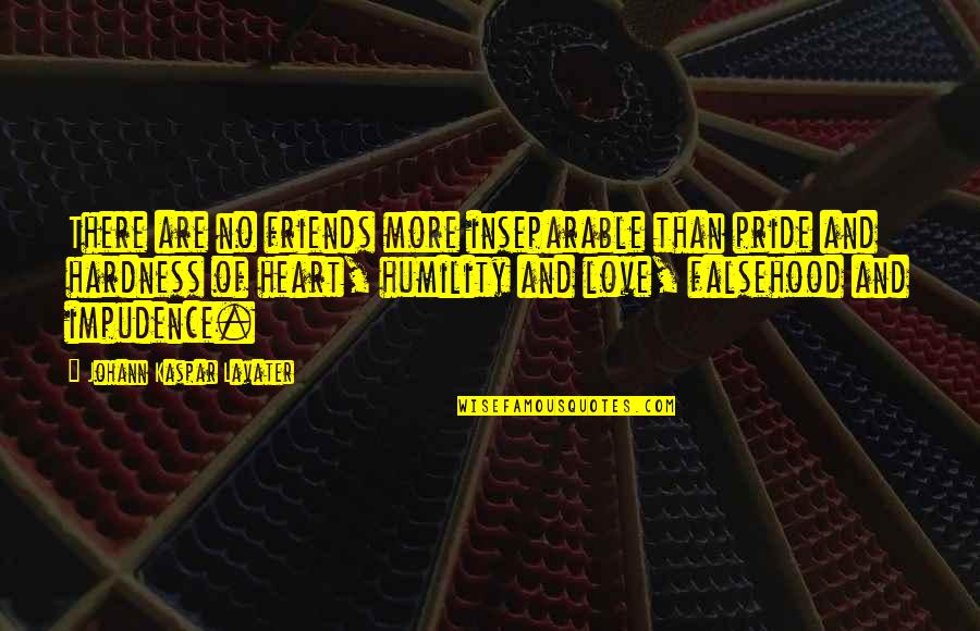 Humility And Pride Quotes By Johann Kaspar Lavater: There are no friends more inseparable than pride