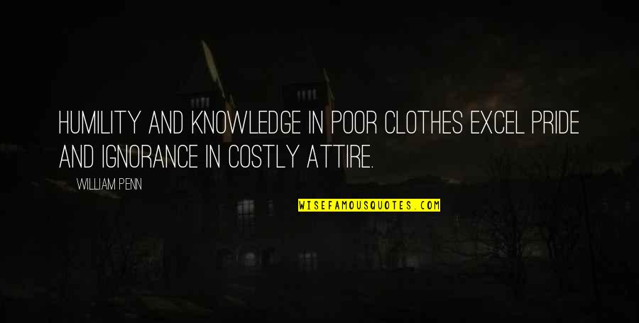 Humility And Pride Quotes By William Penn: Humility and knowledge in poor clothes excel pride