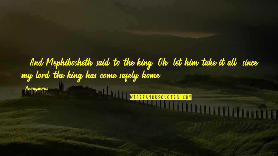 Humility And Purpose Quotes By Anonymous: 30And Mephibosheth said to the king, Oh, let