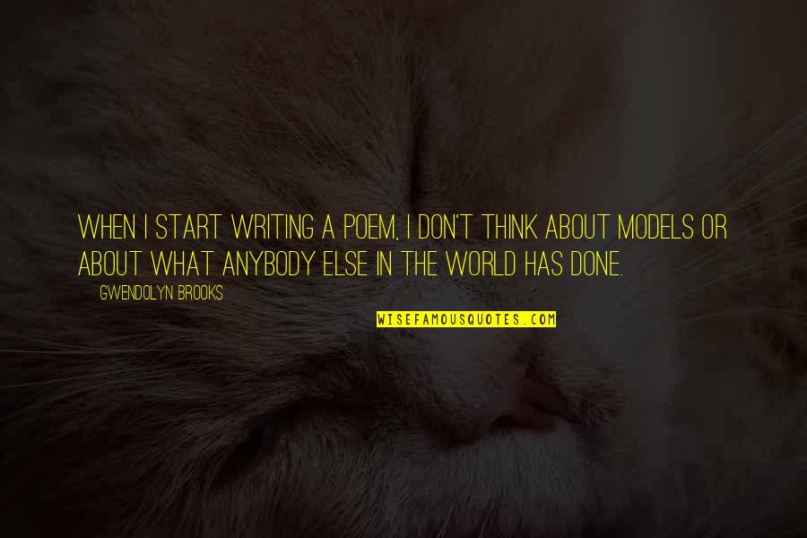 Humility And Purpose Quotes By Gwendolyn Brooks: When I start writing a poem, I don't Humility And Purpose Quotes By Gwendolyn Brooks: When I start writing a poem, I don't