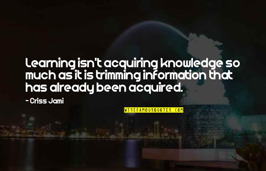 Humility And Simplicity Quotes By Criss Jami: Learning isn't acquiring knowledge so much as it